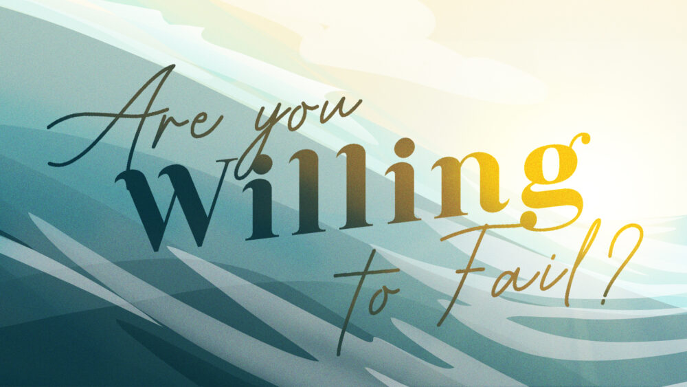 Are You Willing to Fail?