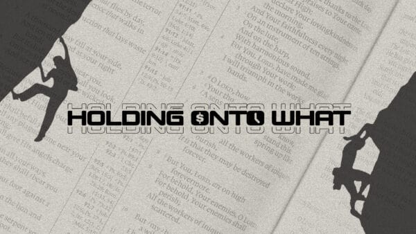 Holding On To What