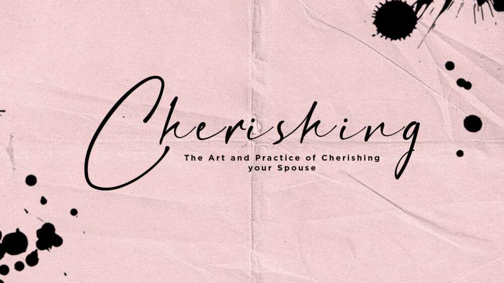 The Art and Practice of Cherishing Your Spouse 